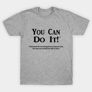 You Can Do It!* (Black Text Only) T-Shirt